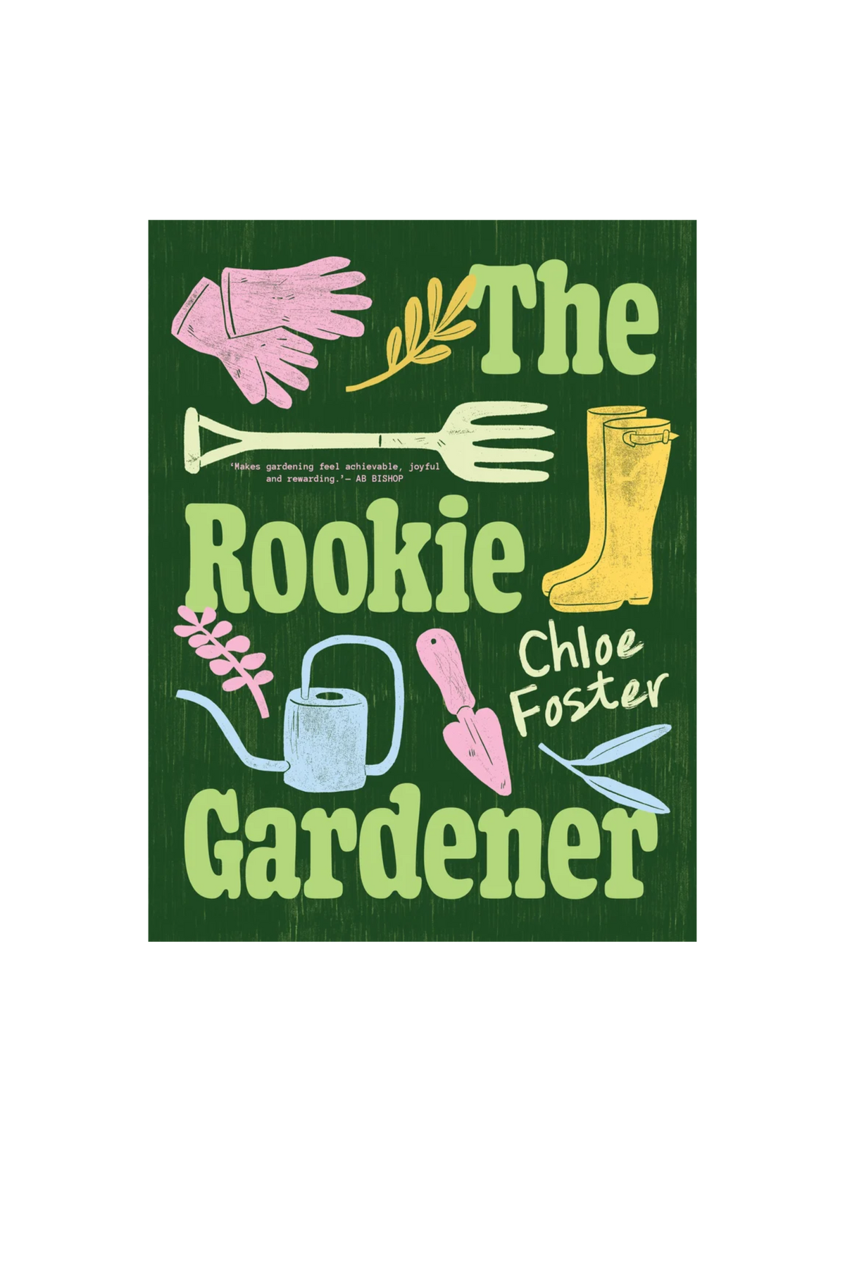 Book cover of 'The Rookie Gardener' by Chloe Foster with gardening-themed illustrations on a green background.